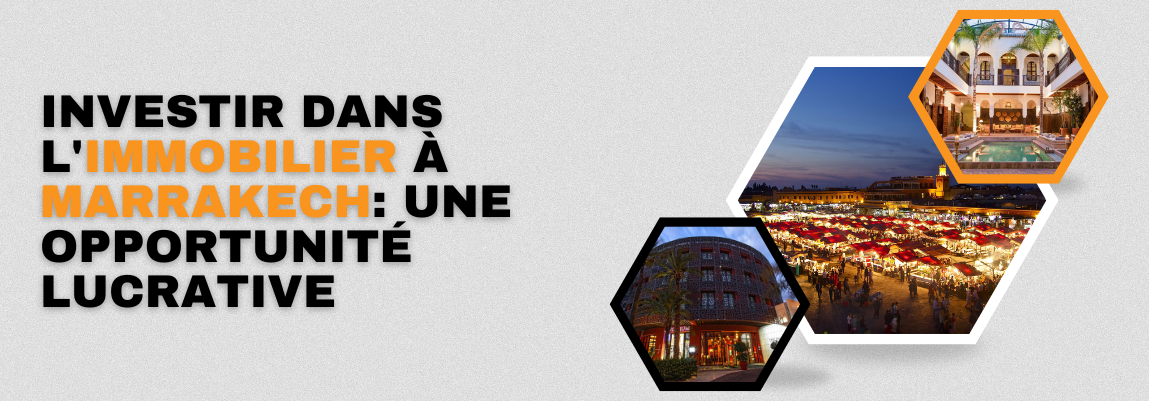 Investir dans l'immobilier &agrave; Marrakech: une opportunit&eacute; lucrative